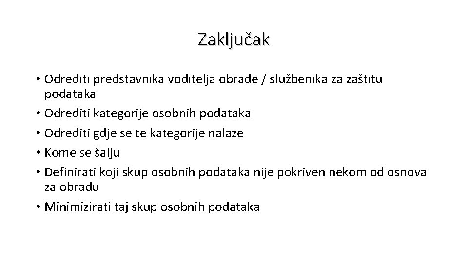 Zaključak • Odrediti predstavnika voditelja obrade / službenika za zaštitu podataka • Odrediti kategorije