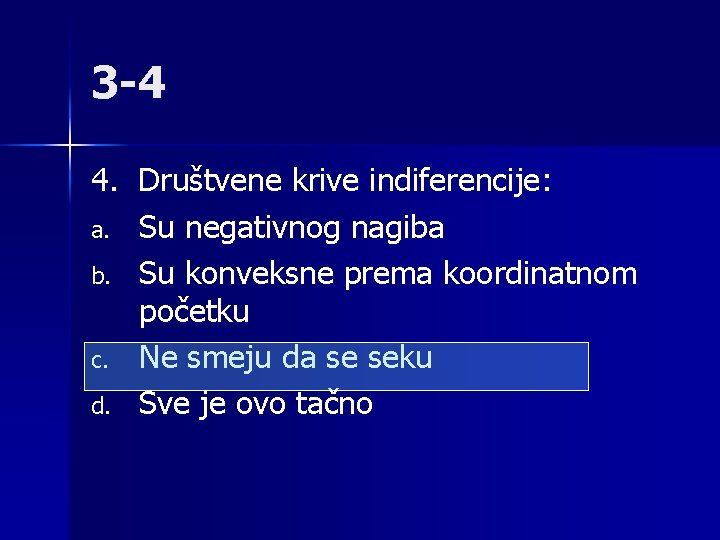 3 -4 4. Društvene krive indiferencije: a. Su negativnog nagiba b. Su konveksne prema