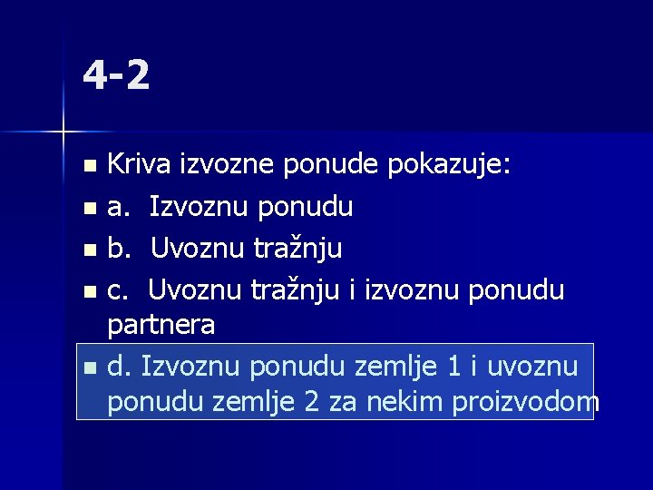 4 -2 Kriva izvozne ponude pokazuje: n a. Izvoznu ponudu n b. Uvoznu tražnju