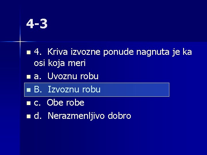 4 -3 4. Kriva izvozne ponude nagnuta je ka osi koja meri n a.