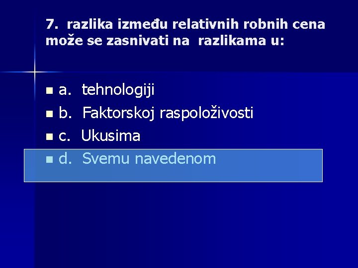 7. razlika između relativnih robnih cena može se zasnivati na razlikama u: a. tehnologiji