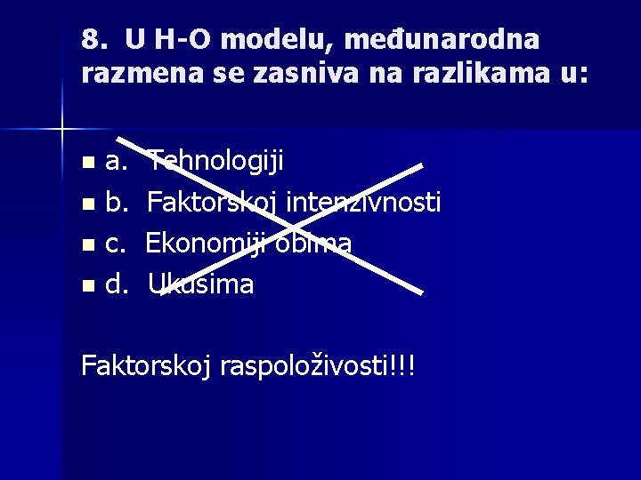 8. U H-O modelu, međunarodna razmena se zasniva na razlikama u: a. Tehnologiji n