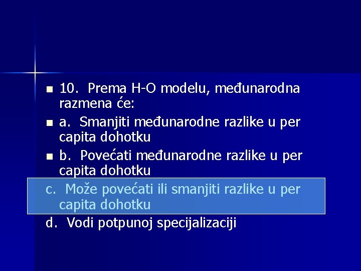 10. Prema H-O modelu, međunarodna razmena će: n a. Smanjiti međunarodne razlike u per