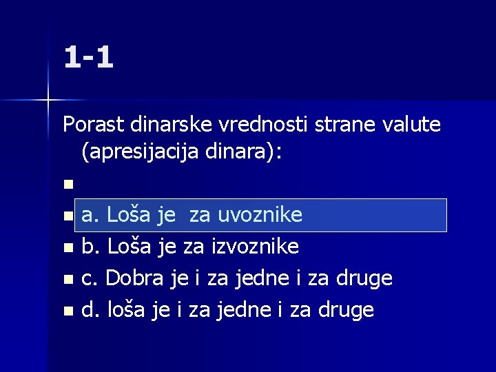 1 -1 Porast dinarske vrednosti strane valute (apresijacija dinara): n n a. Loša je