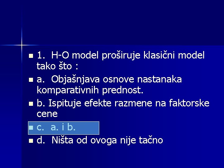 1. H-O model proširuje klasični model tako što : n a. Objašnjava osnove nastanaka