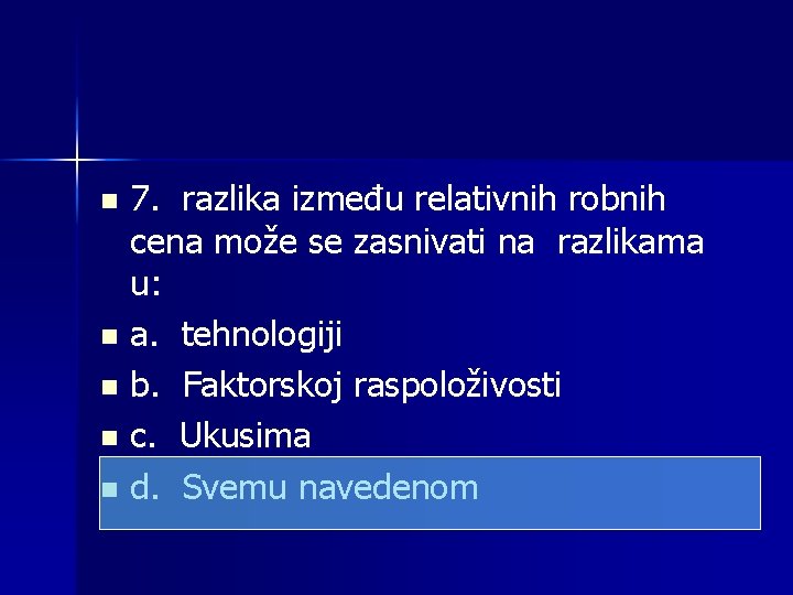 7. razlika između relativnih robnih cena može se zasnivati na razlikama u: n a.