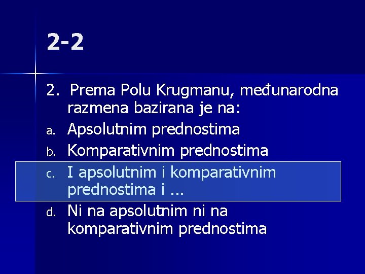 2 -2 2. Prema Polu Krugmanu, međunarodna razmena bazirana je na: a. Apsolutnim prednostima