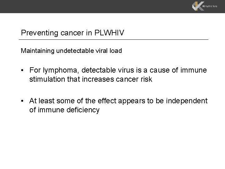 Preventing cancer in PLWHIV Maintaining undetectable viral load • For lymphoma, detectable virus is