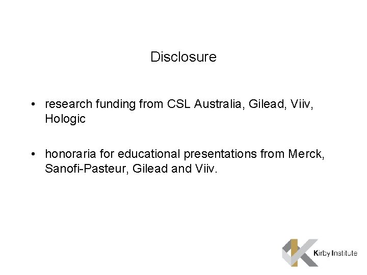 Disclosure • research funding from CSL Australia, Gilead, Viiv, Hologic • honoraria for educational