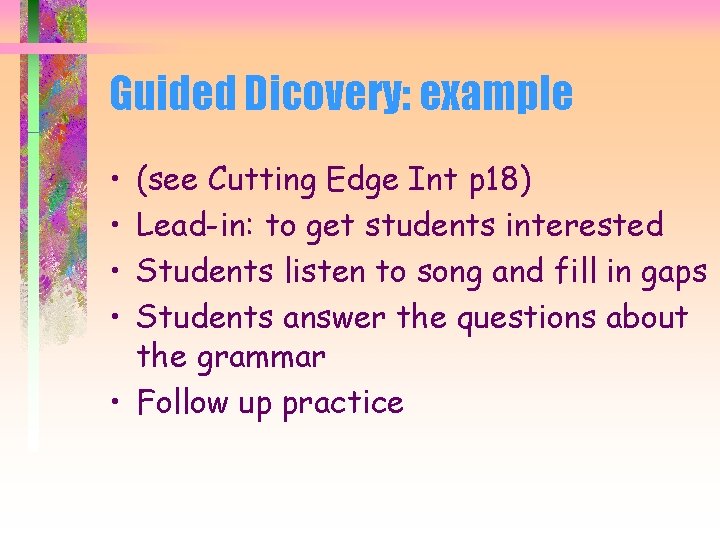 Guided Dicovery: example • • (see Cutting Edge Int p 18) Lead-in: to get
