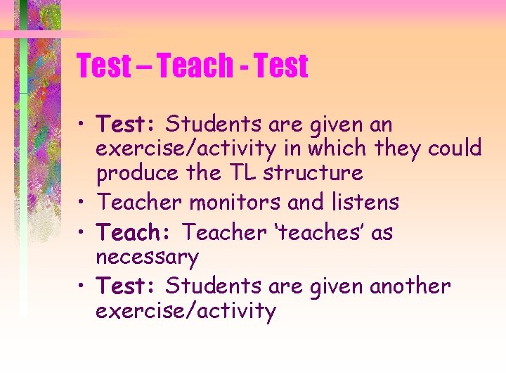 Test – Teach - Test • Test: Students are given an exercise/activity in which