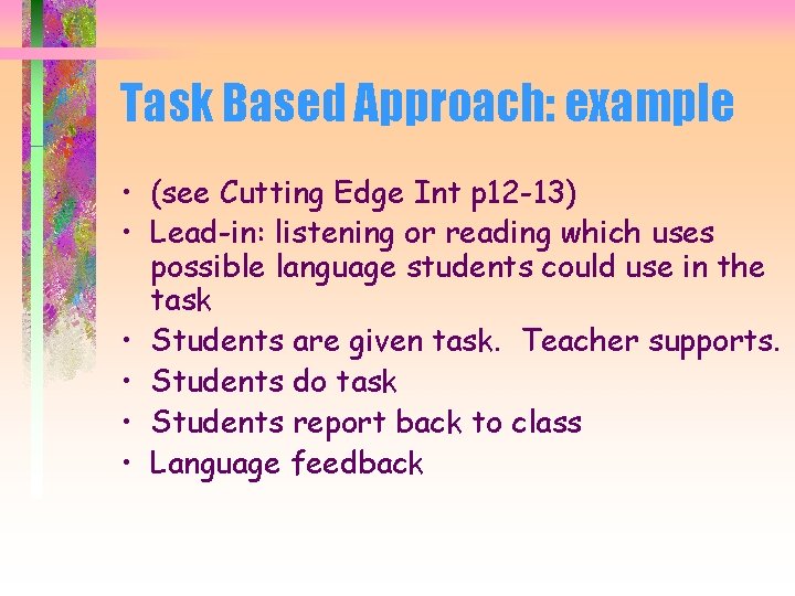 Task Based Approach: example • (see Cutting Edge Int p 12 -13) • Lead-in: