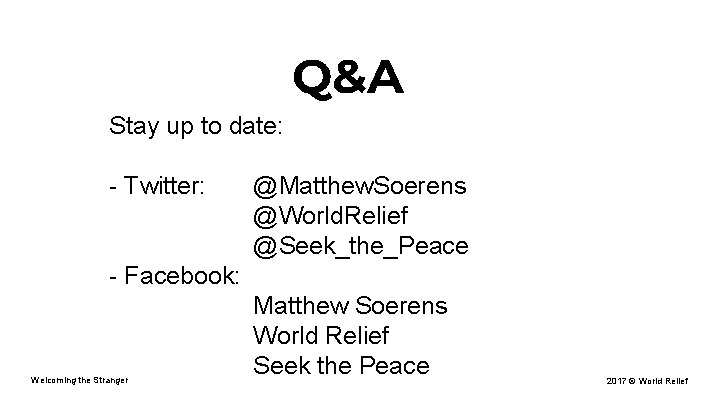 Q&A Stay up to date: - Twitter: @Matthew. Soerens @World. Relief @Seek_the_Peace - Facebook: