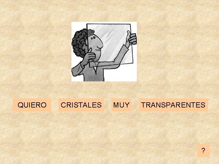 QUIERO CRISTALES MUY TRANSPARENTES ? 