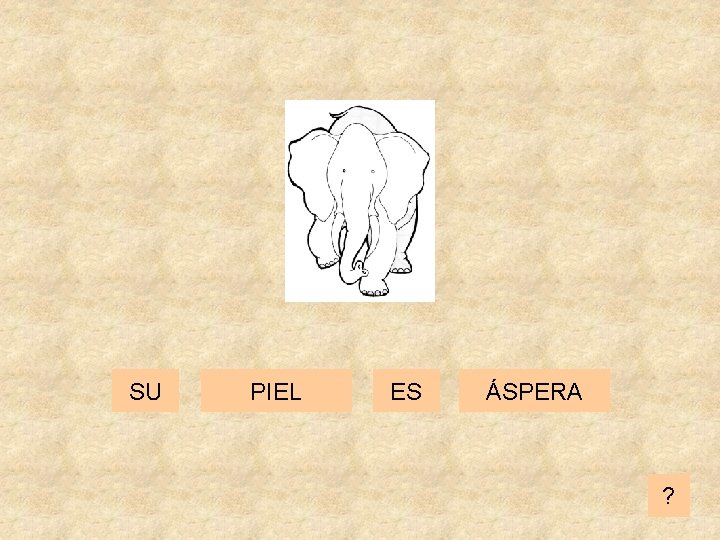 SU PIEL ES ÁSPERA ? 