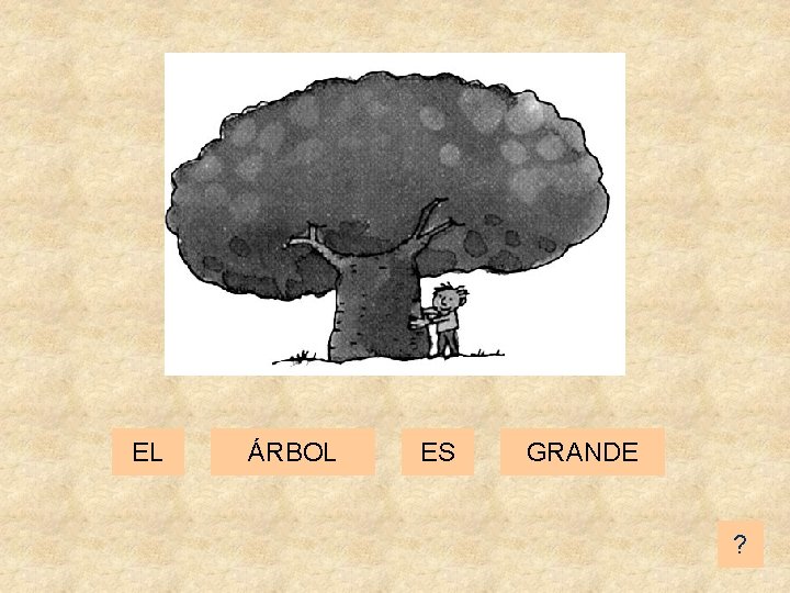 EL ÁRBOL ES GRANDE ? 