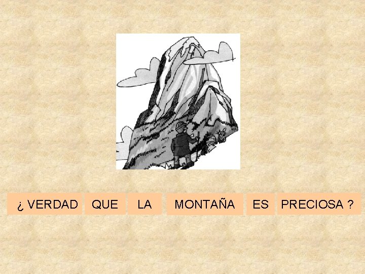 ¿ VERDAD QUE LA MONTAÑA ES PRECIOSA ? 