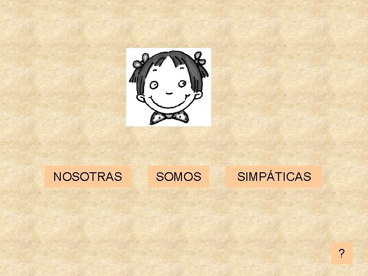 NOSOTRAS SOMOS SIMPÁTICAS ? 