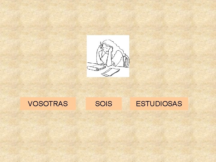 VOSOTRAS SOIS ESTUDIOSAS 