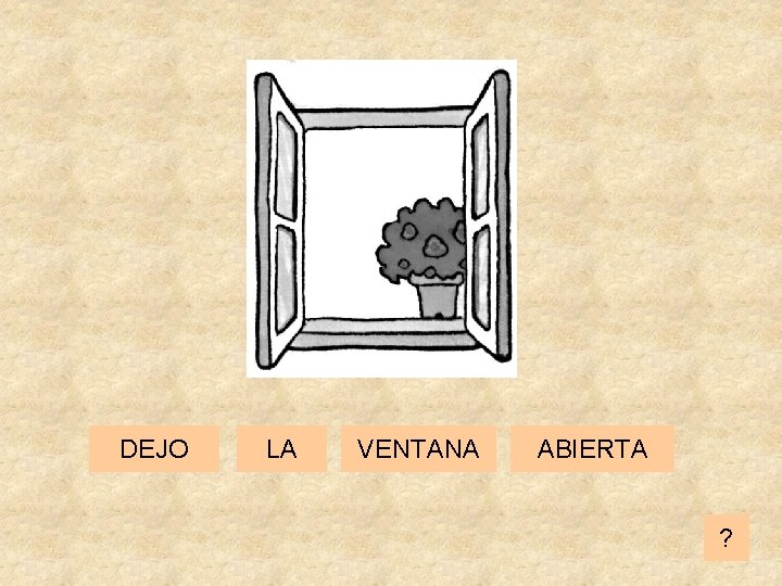 DEJO LA VENTANA ABIERTA ? 