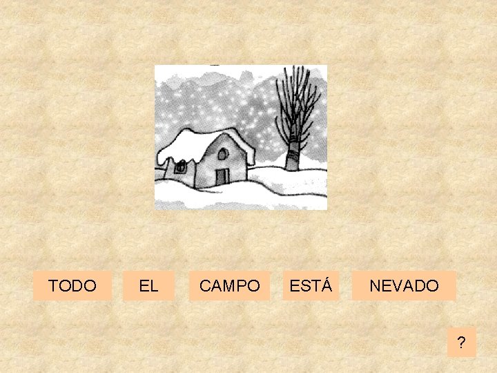 TODO EL CAMPO ESTÁ NEVADO ? 