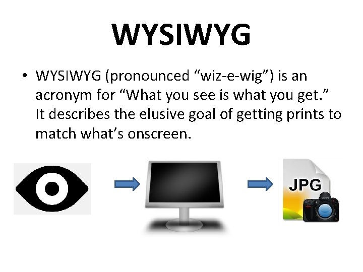 WYSIWYG • WYSIWYG (pronounced “wiz-e-wig”) is an acronym for “What you see is what