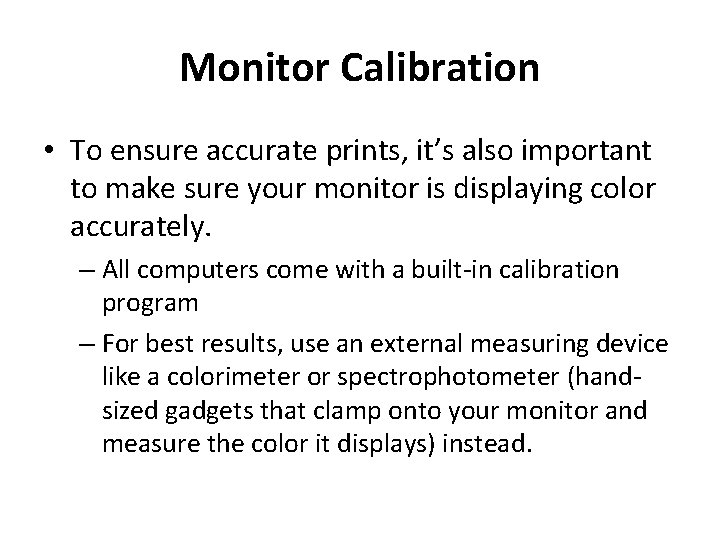 Monitor Calibration • To ensure accurate prints, it’s also important to make sure your