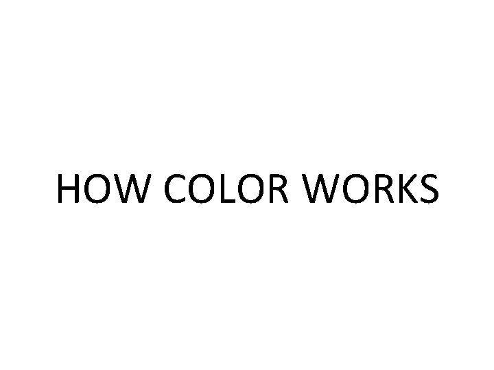 HOW COLOR WORKS 