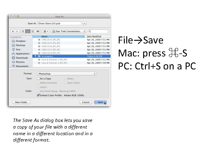 File→Save Mac: press ⌘-S PC: Ctrl+S on a PC The Save As dialog box
