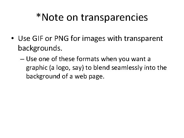 *Note on transparencies • Use GIF or PNG for images with transparent backgrounds. –