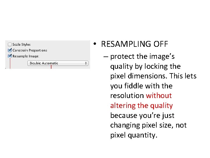  • RESAMPLING OFF – protect the image’s quality by locking the pixel dimensions.