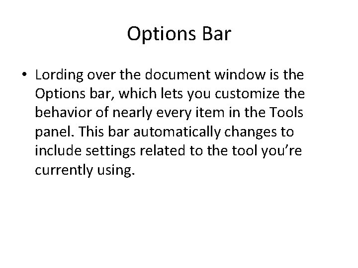 Options Bar • Lording over the document window is the Options bar, which lets