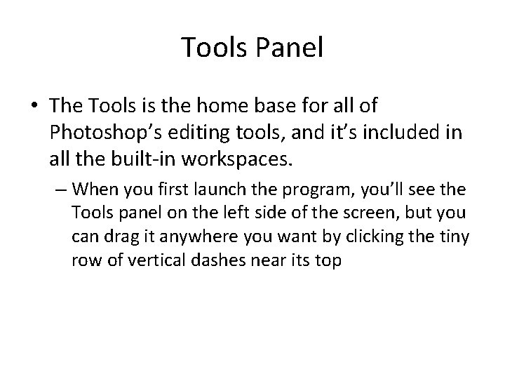 Tools Panel • The Tools is the home base for all of Photoshop’s editing