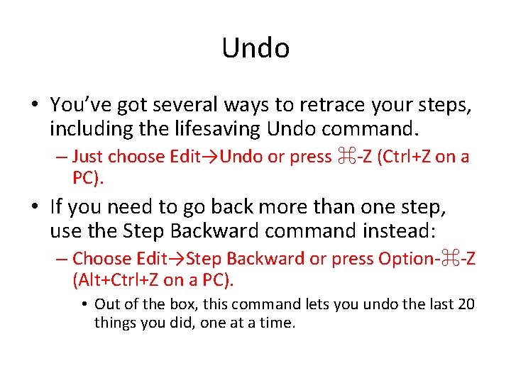 Undo • You’ve got several ways to retrace your steps, including the lifesaving Undo
