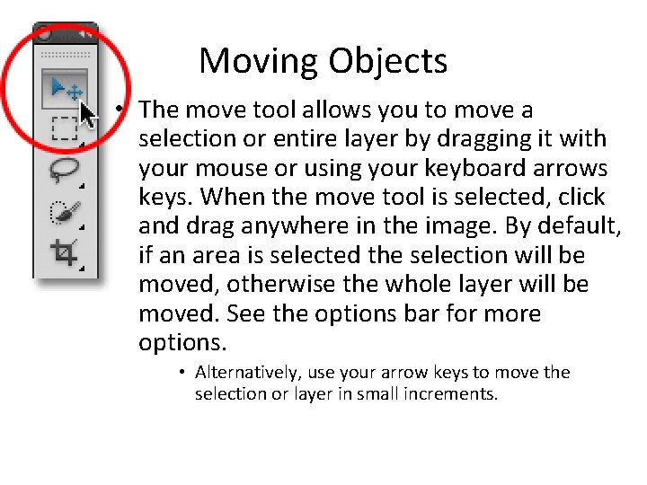 Moving Objects • The move tool allows you to move a selection or entire