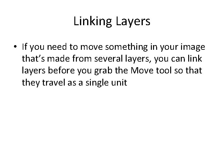Linking Layers • If you need to move something in your image that’s made