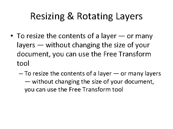 Resizing & Rotating Layers • To resize the contents of a layer — or