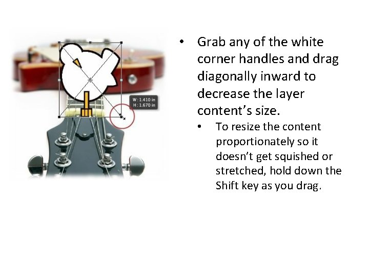  • Grab any of the white corner handles and drag diagonally inward to