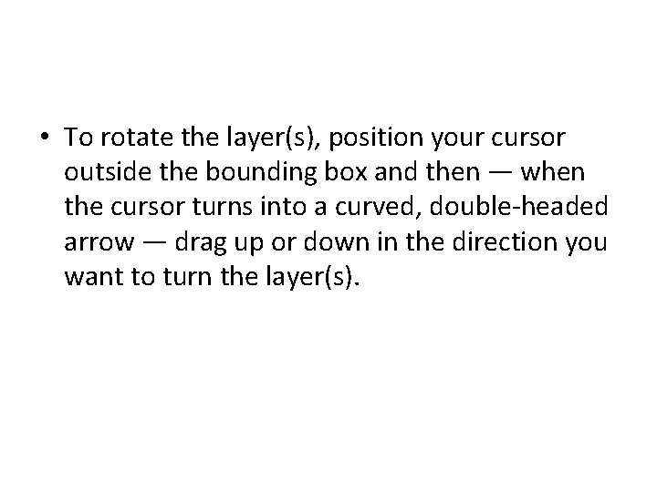  • To rotate the layer(s), position your cursor outside the bounding box and