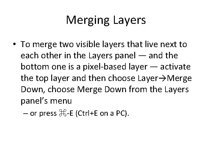 Merging Layers • To merge two visible layers that live next to each other