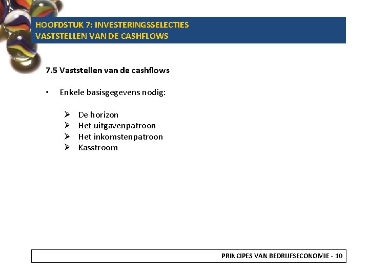 HOOFDSTUK 7: INVESTERINGSSELECTIES VASTSTELLEN VAN DE CASHFLOWS 7. 5 Vaststellen van de cashflows •