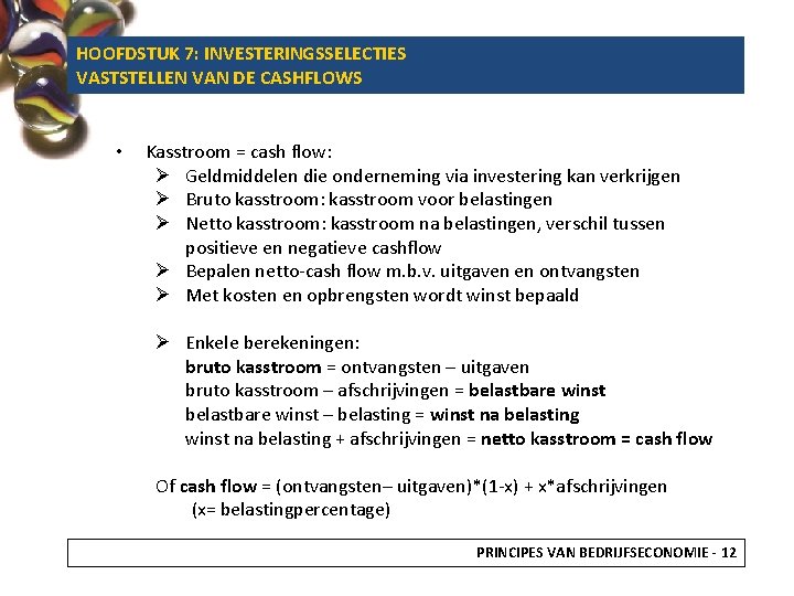 HOOFDSTUK 7: INVESTERINGSSELECTIES VASTSTELLEN VAN DE CASHFLOWS • Kasstroom = cash flow: Ø Geldmiddelen