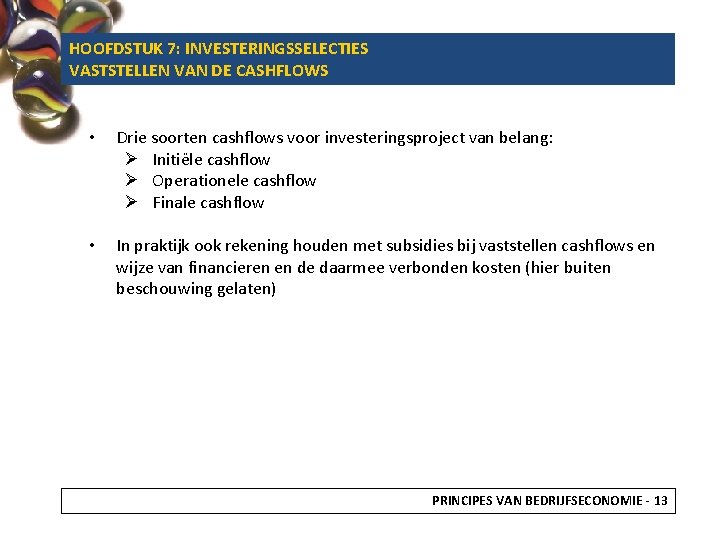 HOOFDSTUK 7: INVESTERINGSSELECTIES VASTSTELLEN VAN DE CASHFLOWS • Drie soorten cashflows voor investeringsproject van