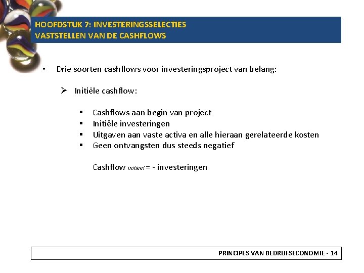 HOOFDSTUK 7: INVESTERINGSSELECTIES VASTSTELLEN VAN DE CASHFLOWS • Drie soorten cashflows voor investeringsproject van