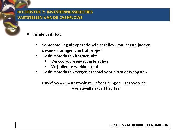 HOOFDSTUK 7: INVESTERINGSSELECTIES VASTSTELLEN VAN DE CASHFLOWS Ø Finale cashflow: § § § Samenstelling