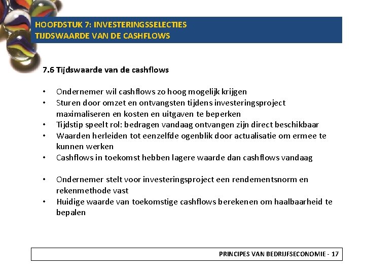 HOOFDSTUK 7: INVESTERINGSSELECTIES TIJDSWAARDE VAN DE CASHFLOWS 7. 6 Tijdswaarde van de cashflows •