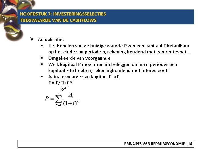 HOOFDSTUK 7: INVESTERINGSSELECTIES TIJDSWAARDE VAN DE CASHFLOWS Ø Actualisatie: § Het bepalen van de