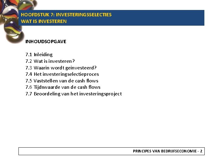 HOOFDSTUK 7: INVESTERINGSSELECTIES WAT IS INVESTEREN INHOUDSOPGAVE 7. 1 Inleiding 7. 2 Wat is