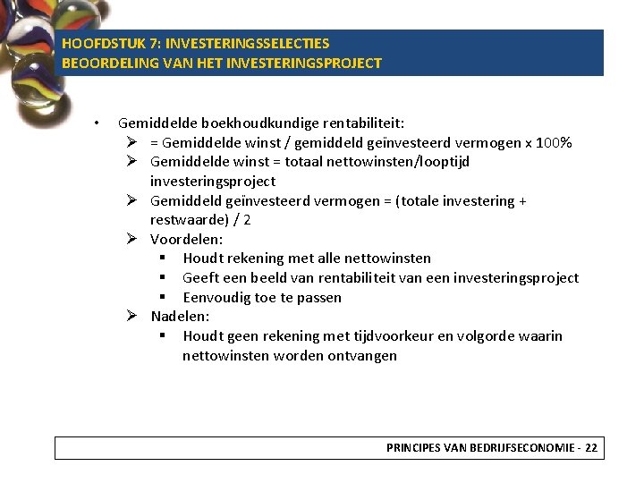 HOOFDSTUK 7: INVESTERINGSSELECTIES BEOORDELING VAN HET INVESTERINGSPROJECT • Gemiddelde boekhoudkundige rentabiliteit: Ø = Gemiddelde