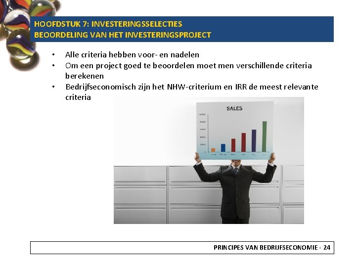 HOOFDSTUK 7: INVESTERINGSSELECTIES BEOORDELING VAN HET INVESTERINGSPROJECT • • • Alle criteria hebben voor-